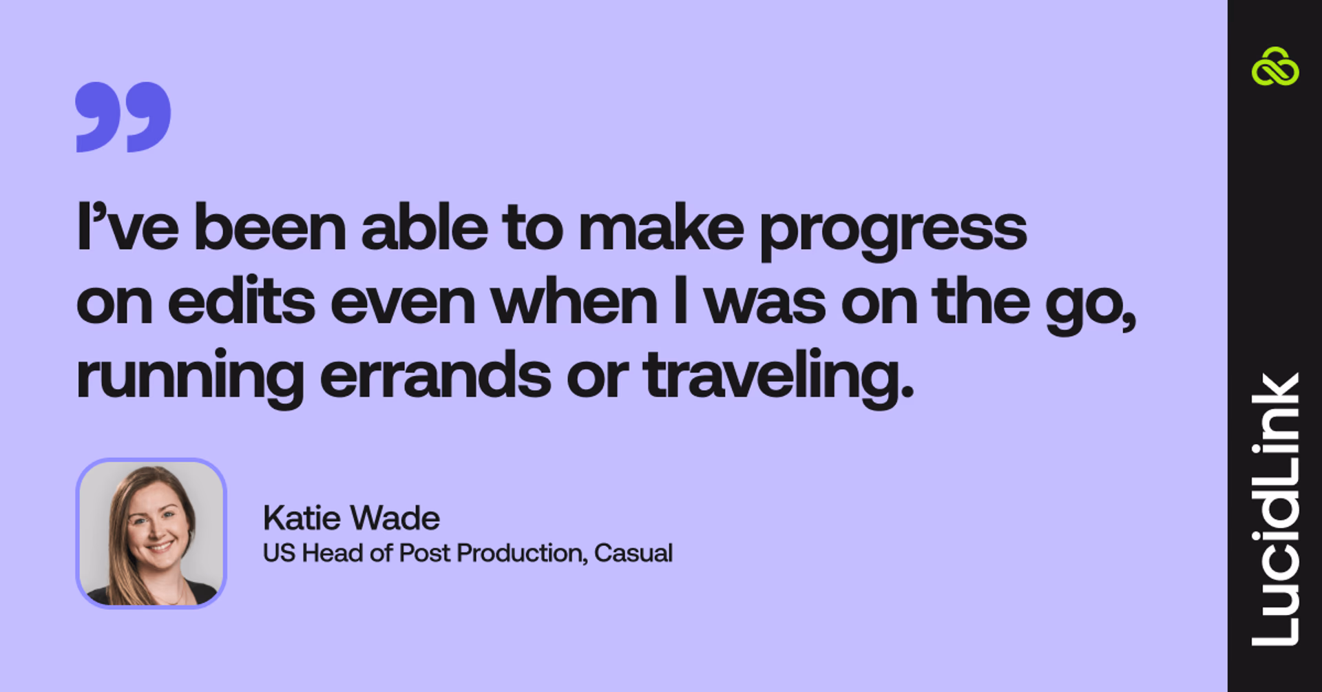 Quote from Katie Wade, US Head of Post Production, Casual